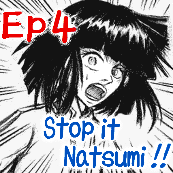 Ep.04 Stop it Natsumi !!